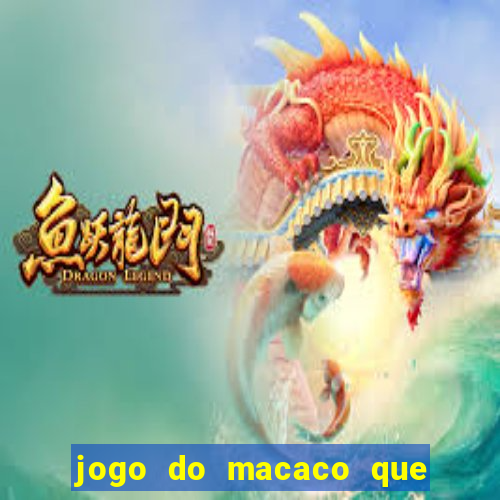 jogo do macaco que ganha dinheiro